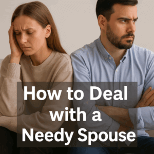 how to deal with a needy spouse